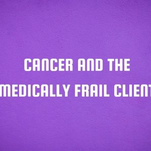 Cancer and the Medically Frail Client