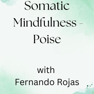 SOMATIC MINDFULNESS - POISE WITH FERNANDO ROJAS