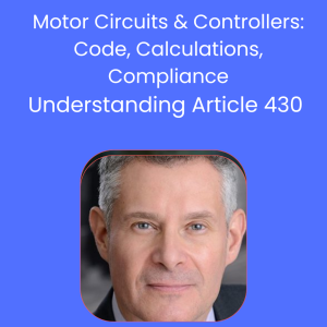 6 CEU's-Motor Circuits & Controllers:  Code, Calculations,  Compliance Understanding Article 430