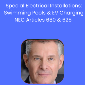 6 Ceu's Special Electrical Installations: Swimming Pools, EV Charging- Nec Articles 680 & 625